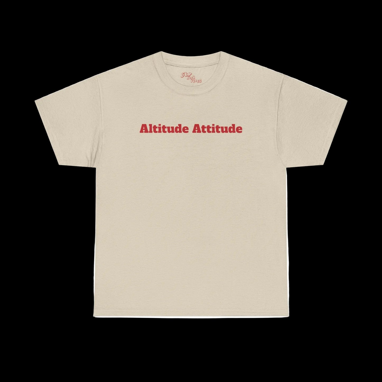 Altitude Attitude - Sky High Vibes "Uplifting" Heavy Cotton Tee