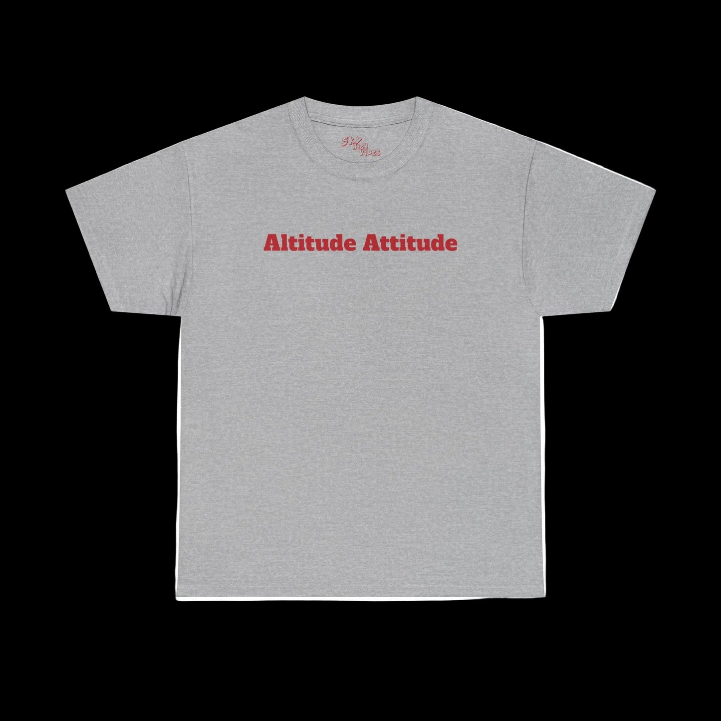 Altitude Attitude - Sky High Vibes "Uplifting" Heavy Cotton Tee