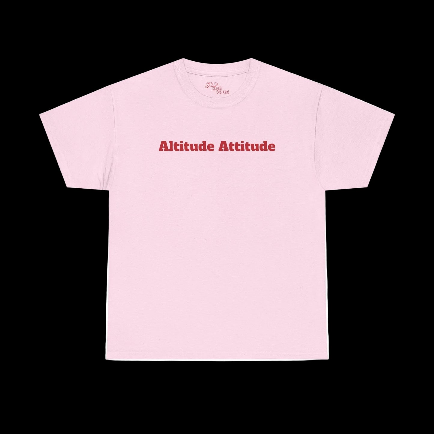 Altitude Attitude - Sky High Vibes "Uplifting" Heavy Cotton Tee